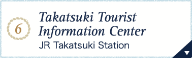 6.Takatsuki Tourist Information Center JR Takatsuki Station